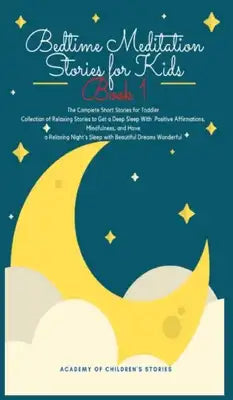 Bedtime Meditation Stories for Kids: Book 1: The Complete Short Stories for Toddler Collection of Relaxing Stories to Get a Deep Sleep With Positive A