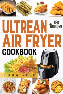 Ultrean Air Fryer Cookbook: +230 Easy and Delicious Air Fryer Recipes which anyone can cook.