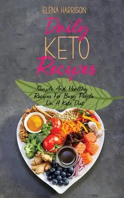 Daily Keto Recipes: Simple And Healthy Recipes For Busy People On A Keto Diet