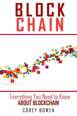 Blockchain: Everything You Need to Know About Blockchain