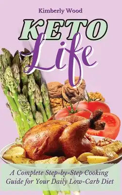 Keto Cookbook: A Complete Step-by-Step Cooking Guide for Your Daily Low-Carb Diet