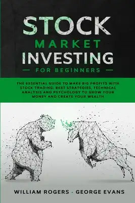Stock Market Investing for Beginners: The Essential Guide to Make Big Profits with Stock Trading: Best Strategies, Technical Analysis and Psychology t