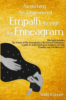 Awakening the Empowered Empath through the Enneagram: This Book includes: The Power of The Enneagram & The Sacred Enneagram. A guide to understand you