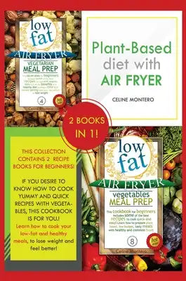 Plant-based diet with air fryer: This collection contains 2 recipe books for beginners! If you desire to know how to cook yummy and quick recipes with