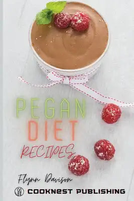 Pegan Diet Recipes: The Essential Cookbook For Perfect Looks, Long-Lasting Health And Increased Confidence By Following Easy and Tasty Mea