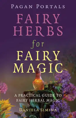 Pagan Portals - Fairy Herbs for Fairy Magic