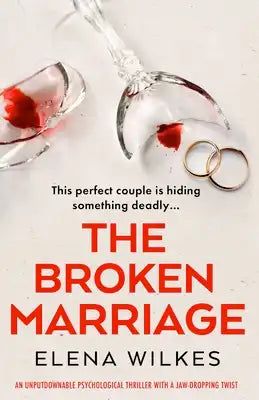 The Broken Marriage: An Unputdownable Psychological Thriller with a Jaw-Dropping Twist