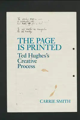 The Page Is Printed: Ted Hughes's Creative Process