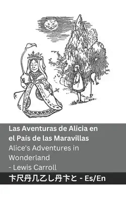 Las Aventuras de Alicia en el País de las Maravillas / Alice's Adventures in Wonderland: Tranzlaty Español English