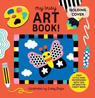 My Busy Art Book!: A Playful Art Book with Sliders, Pull Tabs, and Magic Ink!