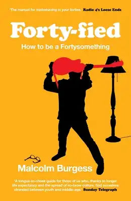 Forty-Fied: How to Be a Fortysomething