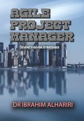 Agile Project Manager: 77 Tips for Success