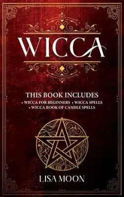 Wicca: This Book Includes: 3 Manuscripts: Wicca for Beginners, Wicca Spells, Wicca Book of Candle Spells