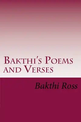 Bakthi's Poems and Verses: Poetry