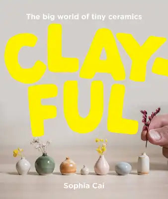 Clayful: The Big World of Tiny Ceramics