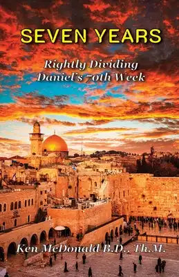 Seven Years: Rightly Dividing Daniel's 70th Week