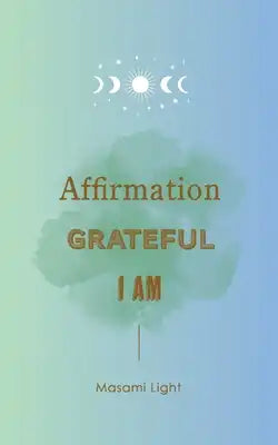 Affirmation, Grateful, I am... by Masami Light