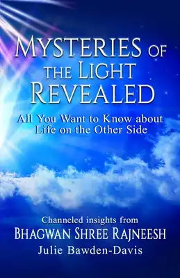 Mysteries of The Light Revealed: All You Want to Know about Life on the Other Side