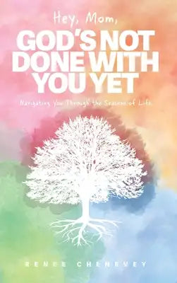 Hey, Mom, God's Not Done with You Yet!: Navigating YOU through the Seasons of Life