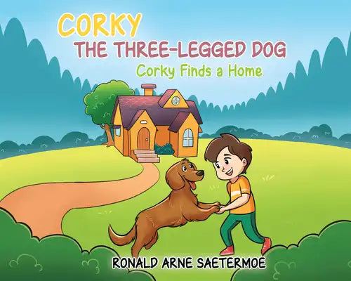 Corky the Three-Legged Dog: Corky Finds a Home