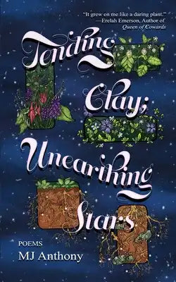 Tending Clay; Unearthing Stars: trans and disabled poetry about having a body
