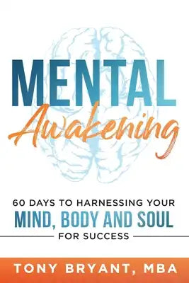 Mental Awakening: 60 Days to Harnessing Your Mind, Body and Soul for Success