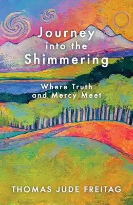 Journey into the Shimmering: Where Truth and Mercy Meet