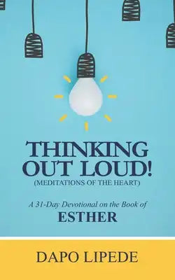 Thinking Out Loud: A 31-Day Devotional on the Book of ESTHER