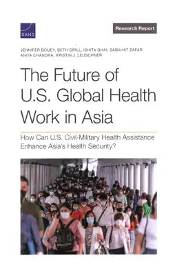 The Future of U.S. Global Health Work in Asia: How Can U.S. Civil-Military Health Assistance Enhance Asia's Health Security?