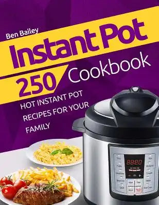 Instant Pot Cookbook: 250 Hot Instant Pot Recipes for Your Family