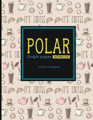 Polar Graph Paper Notebook: 1/4 Inch Centered: Polar Coordinates, Polar Sketchbook, Cute Coffee Cover, 8.5 x 11, 100 pages