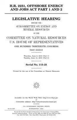 H.R. 2231, Offshore Energy and Jobs Act part 1 and 2: legislative hearing before the Subcommittee on Energy and Mineral Resources of the Committee on