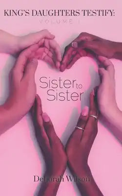 King's Daughters Testify, Volume 1: Sister to Sister