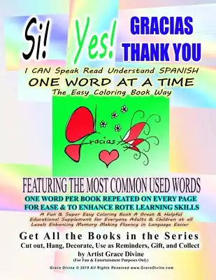 Si Yes GRACIAS THANK YOU I CAN Speak Read Understand SPANISH ONE WORD AT A TIME The Easy Coloring Book Way FEATURING THE MOST COMMON USED WORDS: ONE W