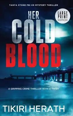 Her Cold Blood - LARGE PRINT EDITION: A gripping crime thriller with a twist