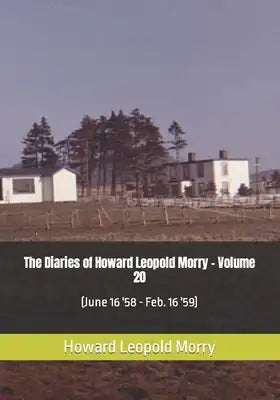The Diaries of Howard Leopold Morry - Volume 20: (June 16 '58 - Feb. 16 '59)