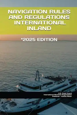 Navigation Rules and Regulations: International/Inland 2025 Edition
