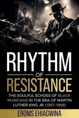 Rhythm of Resistance: The Soulful Echoes of Black Musicians in the Era of Martin Luther King Jr. (1957-1968)