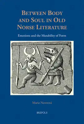 Between Body and Soul in Old Norse Literature: Emotions and the Mutability of Form
