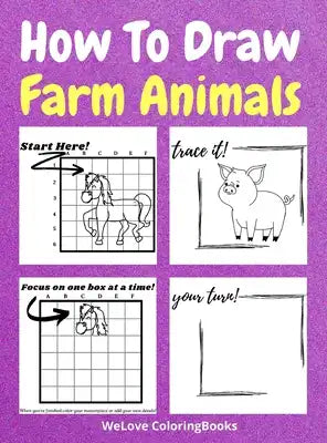 How To Draw Farm Animals: A Step-by-Step Drawing and Activity Book for Kids to Learn to Draw Farm Animals