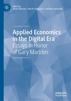 Applied Economics in the Digital Era: Essays in Honor of Gary Madden