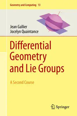 Differential Geometry and Lie Groups: A Second Course