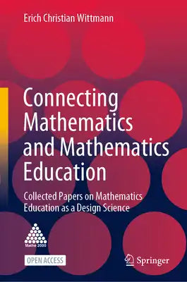Connecting Mathematics and Mathematics Education: Collected Papers on Mathematics Education as a Design Science
