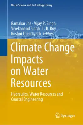 Climate Change Impacts on Water Resources: Hydraulics, Water Resources and Coastal Engineering