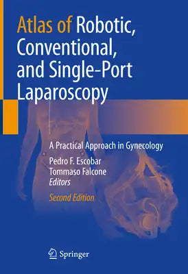 Atlas of Robotic, Conventional, and Single-Port Laparoscopy: A Practical Approach in Gynecology