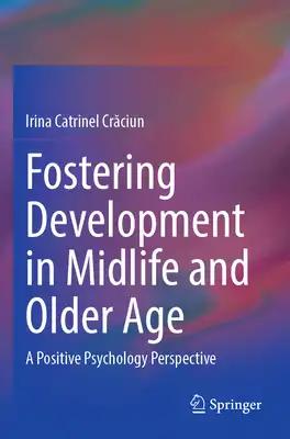 Fostering Development in Midlife and Older Age: A Positive Psychology Perspective