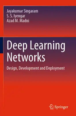 Deep Learning Networks: Design, Development and Deployment
