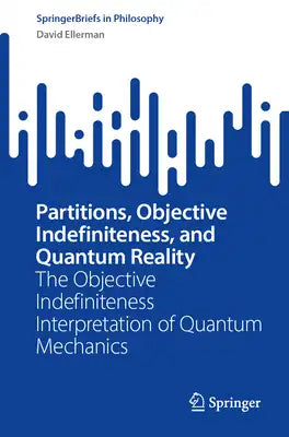 Partitions, Objective Indefiniteness, and Quantum Reality: The Objective Indefiniteness Interpretation of Quantum Mechanics
