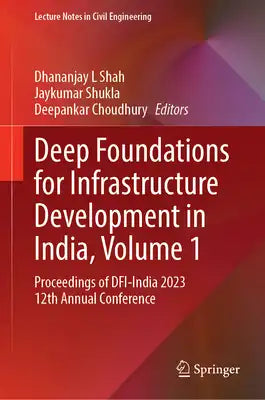 Deep Foundations for Infrastructure Development in India, Volume 1: Proceedings of Dfi-India 2023 12th Annual Conference