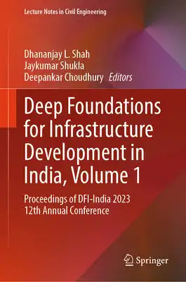 Deep Foundations for Infrastructure Development in India, Volume 1: Proceedings of Dfi-India 2023 12th Annual Conference